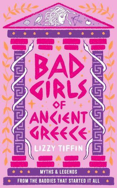 Bad Girls of Ancient Greece : Myths and Legends from the Baddies That Started it All - The Cleeve Bookshop