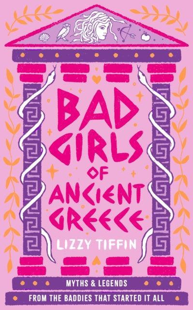 Bad Girls of Ancient Greece : Myths and Legends from the Baddies That Started it All - The Cleeve Bookshop
