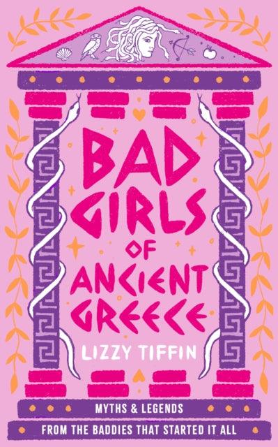 Bad Girls of Ancient Greece : Myths and Legends from the Baddies That Started it All - 9780008687083