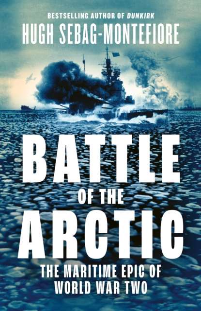 Battle of the Arctic : The Maritime Epic of World War Two - The Cleeve Bookshop