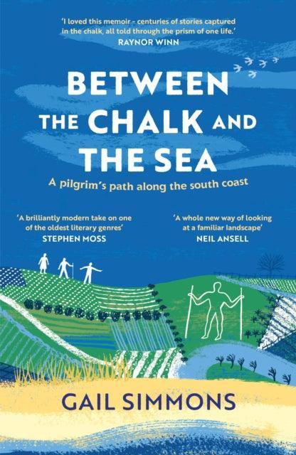 Between the Chalk and the Sea : A pilgrim's path along the south coast - The Cleeve Bookshop
