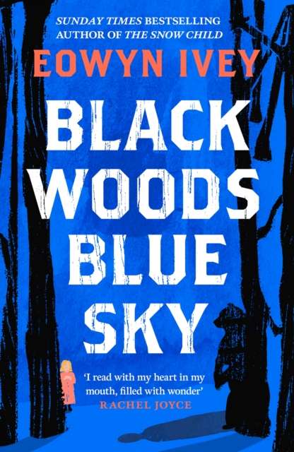 Black Woods, Blue Sky : A magical story of love and survival from the Sunday Times best selling author of The Snow Child - The Cleeve Bookshop