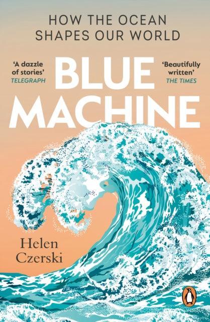 Blue Machine : How the Ocean Shapes Our World - The Cleeve Bookshop