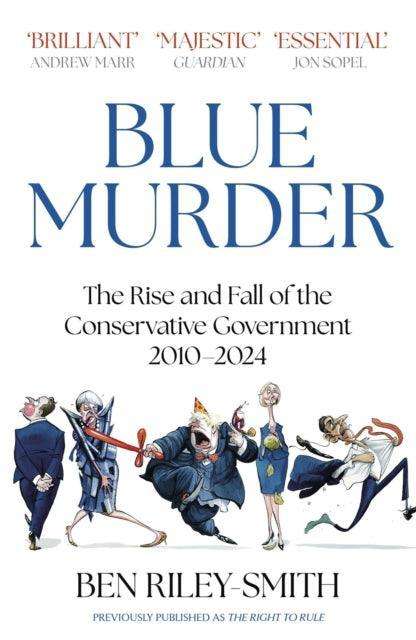 Blue Murder : The Rise and Fall of the Conservative Government, 2010–2024 - The Cleeve Bookshop