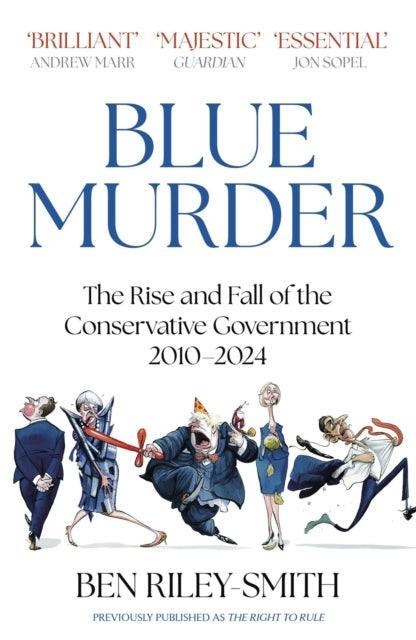 Blue Murder : The Rise and Fall of the Conservative Government, 2010–2024 - The Cleeve Bookshop