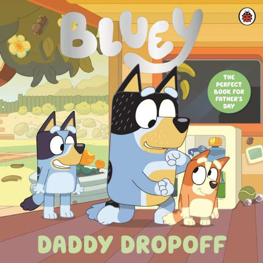 Bluey: Daddy Dropoff : A Father's Day Story - The Cleeve Bookshop