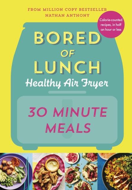 Bored of Lunch Healthy Air Fryer: 30 Minute Meals - The Cleeve Bookshop