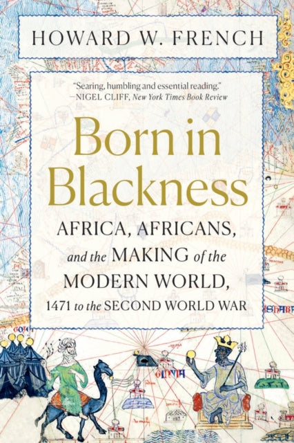 Born in Blackness : Africa, Africans, and the Making of the Modern World, 1471 to the Second World War - The Cleeve Bookshop