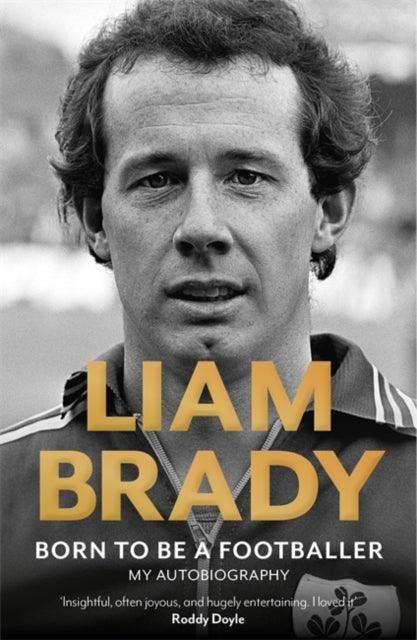 Born to be a Footballer: My Autobiography : SHORTLISTED FOR IRISH BOOK AWARDS - EASON SPORTS BOOK OF THE YEAR - The Cleeve Bookshop
