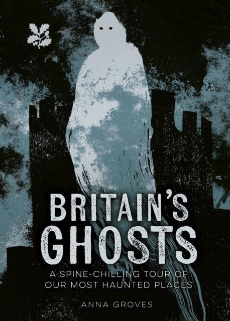 Britain’s Ghosts : A Spine-Chilling Tour of Our Most Haunted Places - The Cleeve Bookshop