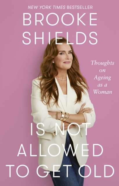 Brooke Shields is Not Allowed to Get Old : Thoughts on ageing as a woman - The Cleeve Bookshop