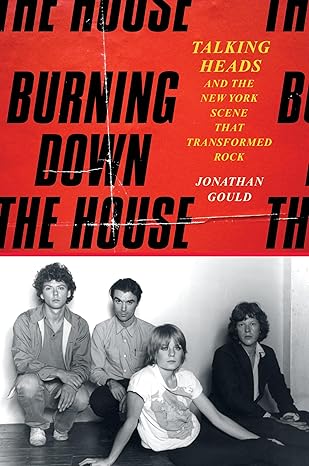 Burning Down the House : Talking Heads and the New York Scene That Transformed Rock - Signed Bookplate First Edition - The Cleeve Bookshop