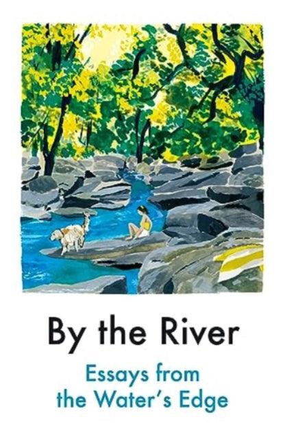 By the River : Essays from the Water's Edge - 9781914198625