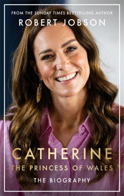 Catherine, the Princess of Wales : The Biography - The Cleeve Bookshop