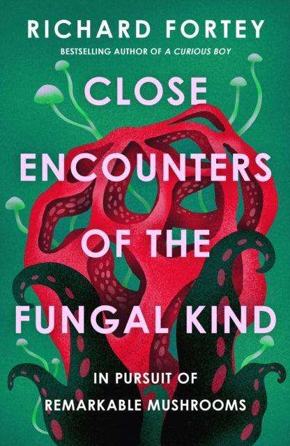 Close Encounters of the Fungal Kind : In Pursuit of Remarkable Mushrooms - The Cleeve Bookshop