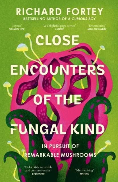 Close Encounters of the Fungal Kind : In Pursuit of Remarkable Mushrooms - The Cleeve Bookshop