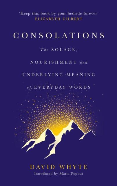 Consolations : The Solace, Nourishment and Underlying Meaning of Everyday Words - The Cleeve Bookshop