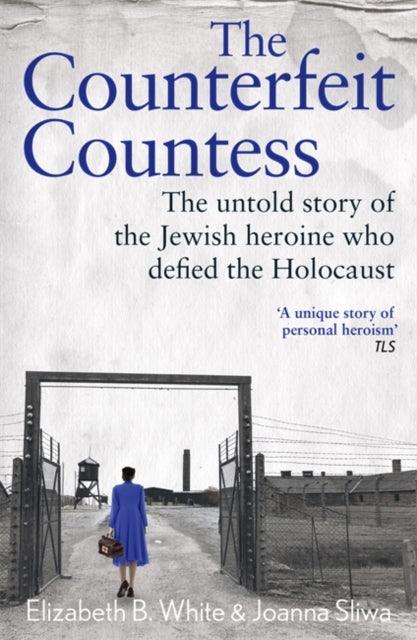 Counterfeit Countess, The : The untold story of the Jewish heroine who defied the Holocaust - The Cleeve Bookshop
