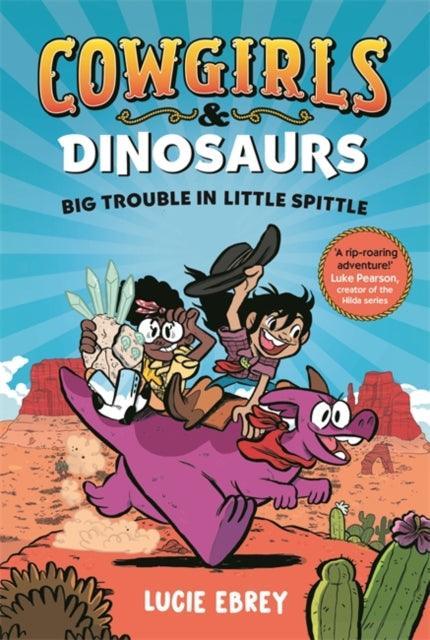 Cowgirls and Dinosaurs : Big Trouble in Little Spittle - The Cleeve Bookshop
