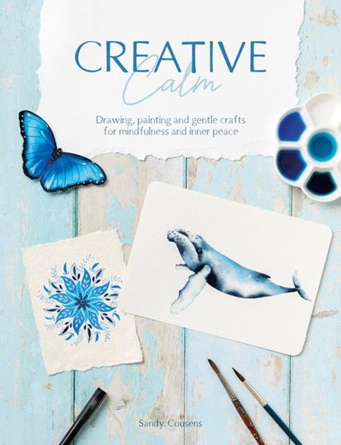 Creative Calm : Drawing, Painting and Gentle Crafts for Mindfulness and Inner Peace - The Cleeve Bookshop