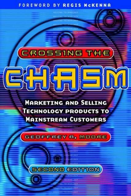 Crossing the Chasm : Marketing and Selling Technology Products to Mainstream Customers - The Cleeve Bookshop