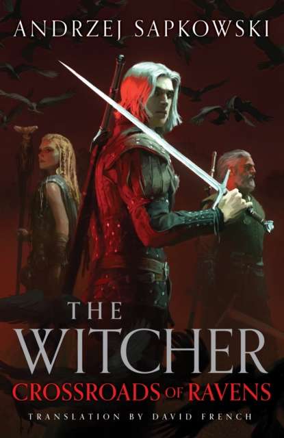 Crossroads of Ravens : A brand-new Witcher novel starring Geralt of Rivia – Now a major Netflix show - The Cleeve Bookshop