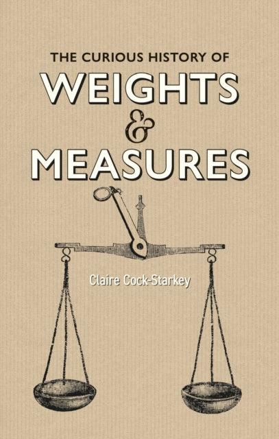 Curious History of Weights & Measures, The - The Cleeve Bookshop
