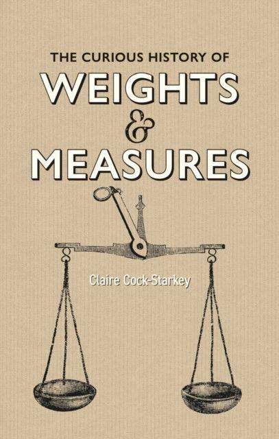 Curious History of Weights & Measures, The - The Cleeve Bookshop