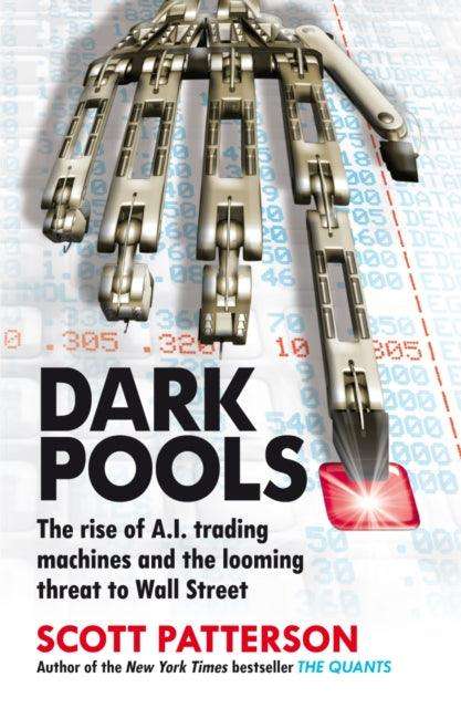 Dark Pools : The rise of A.I. trading machines and the looming threat to Wall Street - The Cleeve Bookshop