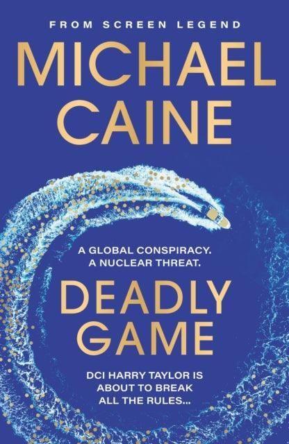 Deadly Game : The stunning thriller from the screen legend Michael Caine - The Cleeve Bookshop