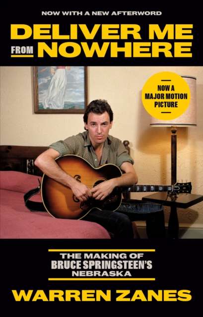 Deliver Me from Nowhere : The Making of Bruce Springsteen's Nebraska - The Cleeve Bookshop