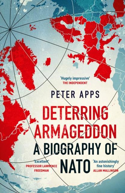 Deterring Armageddon: A Biography of NATO : the astonishingly fine history of the world's most successful military alliance - The Cleeve Bookshop