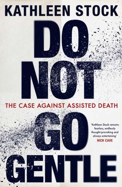 Do Not Go Gentle : The Case Against Assisted Death - The Cleeve Bookshop