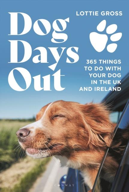 Dog Days Out : 365 things to do with your dog in the UK and Ireland - The Cleeve Bookshop