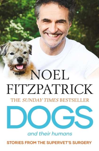 Dogs and Their Humans : Stories of Healing and Hope from the Supervet's Surgery - The Cleeve Bookshop