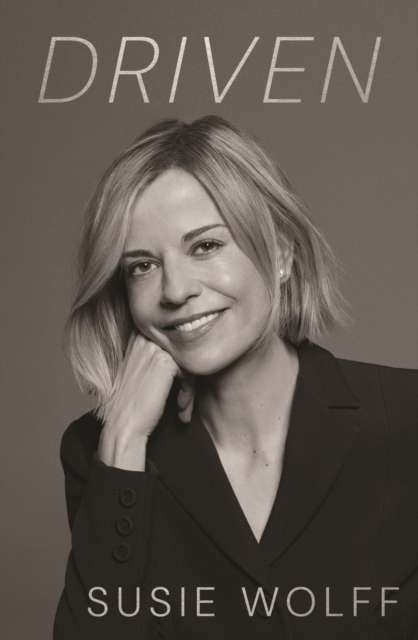 Driven : The Inspirational Memoir from Formula One Trailblazer and Managing Director of F1 Academy Susie Wolff - As Seen on Netflix - The Cleeve Bookshop