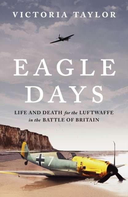 Eagle Days : Life and Death for the Luftwaffe in the Battle of Britain - Signed First Edition - The Cleeve Bookshop
