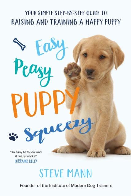 Easy Peasy Puppy Squeezy : The UK's No.1 Dog Training Book – How to Raise the Perfect Puppy - The Cleeve Bookshop