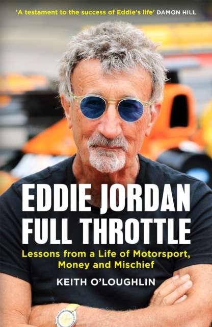 EDDIE JORDAN: FULL THROTTLE : Lessons from a Life of Motorsport, Money and Mischief - The Cleeve Bookshop