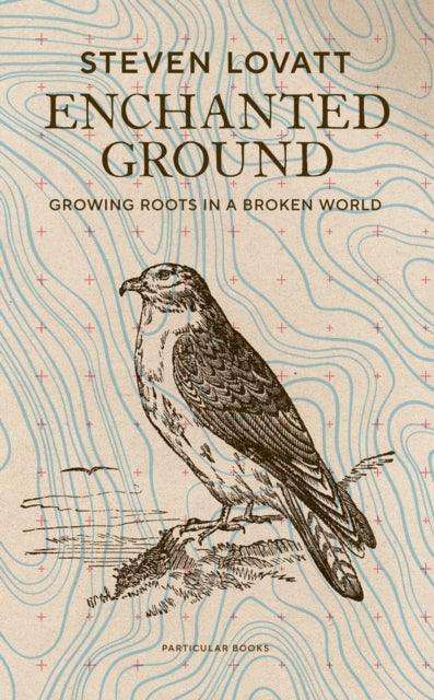 Enchanted Ground : Growing Roots in a Broken World - The Cleeve Bookshop