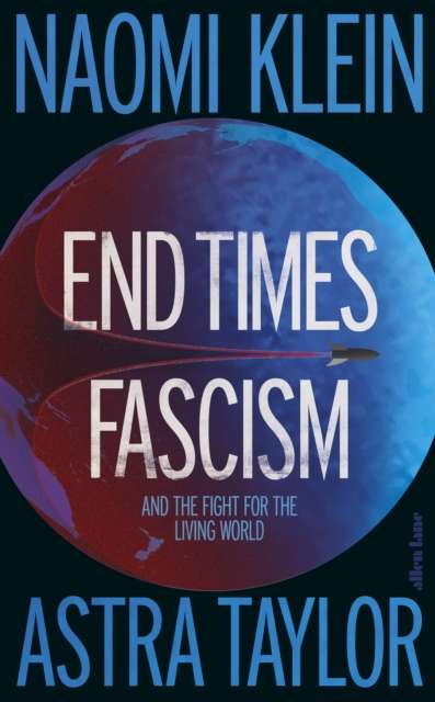 End Times Fascism : And the Fight for the Living World - Signed First Edition - The Cleeve Bookshop