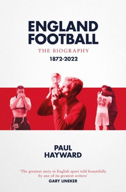 England Football: The Biography : 1872 - 2022 - The Cleeve Bookshop