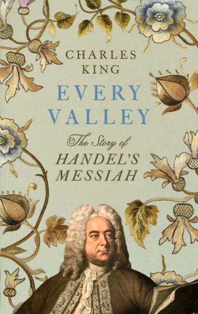 Every Valley : The Story of Handel’s Messiah - The Cleeve Bookshop