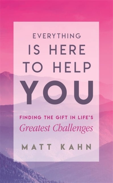 Everything Is Here to Help You : Finding the Gift in Life's Greatest Challenges - The Cleeve Bookshop