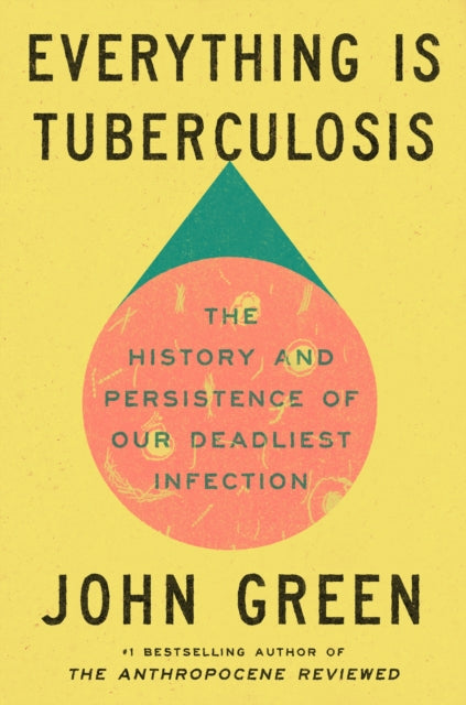 Everything Is Tuberculosis : The History and Persistence of Our Deadliest Infection - Signed First Edition - The Cleeve Bookshop