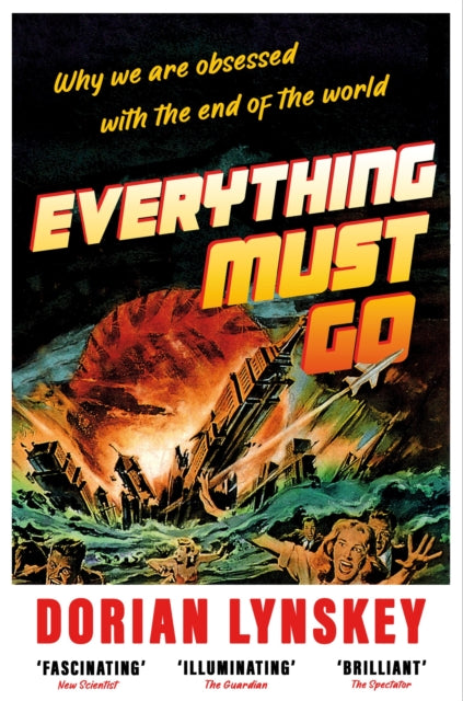 Everything Must Go : Why We Are Obsessed With the End of the World - The Cleeve Bookshop