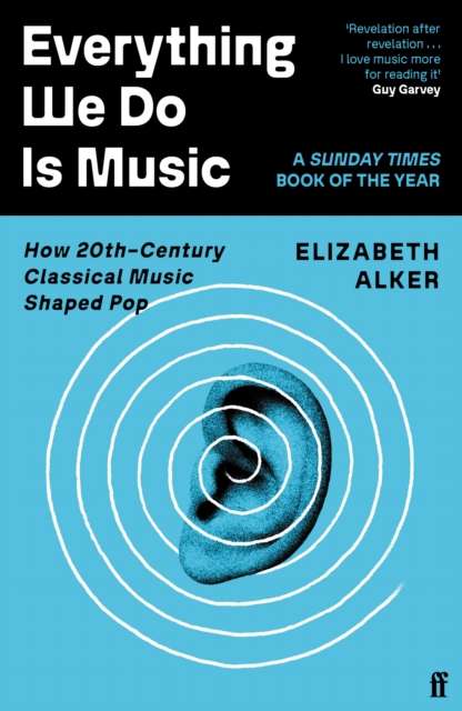 Everything We Do is Music : How 20th-Century Classical Music Shaped Pop - The Cleeve Bookshop