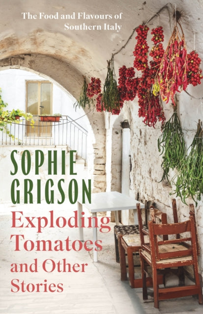 Exploding Tomatoes and Other Stories : The Food and Flavours of Southern Italy - The Cleeve Bookshop