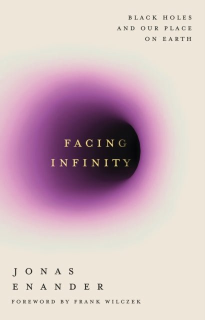 Facing Infinity : Black Holes and Our Place on Earth - The Cleeve Bookshop