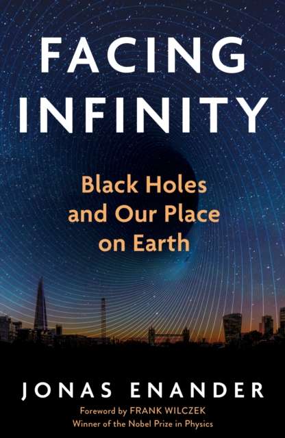 Facing Infinity : Black Holes and Our Place on Earth - The Cleeve Bookshop